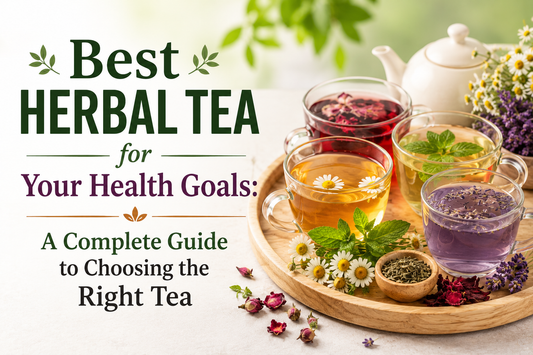 Best Herbal Tea for Your Health Goals: A Complete Guide to Choosing the Right Tea