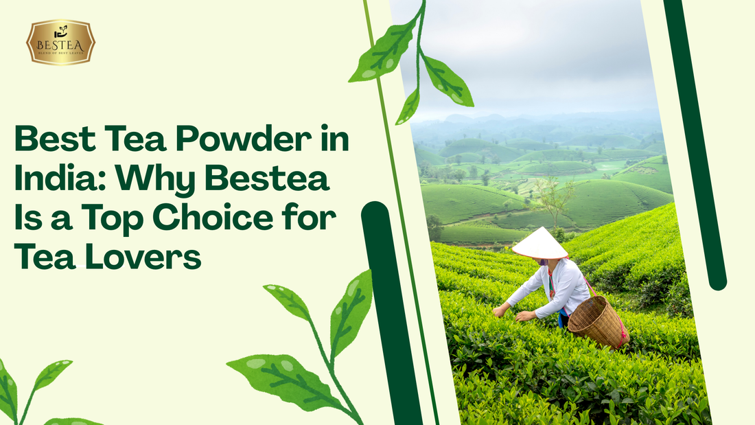 Best Tea Powder in India: Why Bestea Is a Top Choice for Tea Lovers