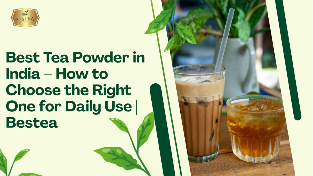 Best Tea Powder in India – How to Choose the Right One for Daily Use | Bestea