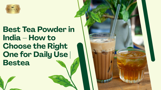Best Tea Powder in India – How to Choose the Right One for Daily Use | Bestea