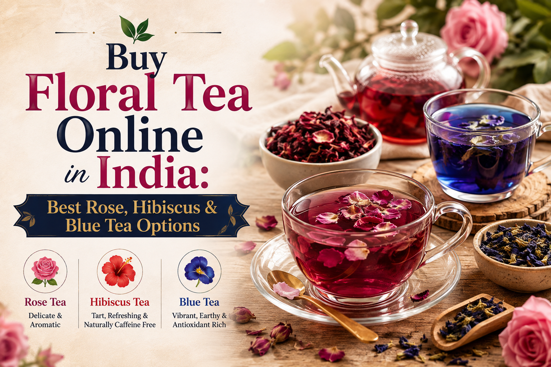 Buy Floral Tea Online in India: Best Rose, Hibiscus & Blue Tea Options