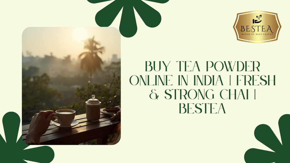 Buy Tea Powder Online in India | Fresh, Strong & Premium Quality | Bestea
