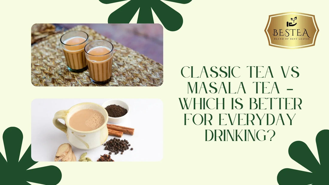 Classic Tea vs Masala Tea – Which Is Better for Everyday Drinking?