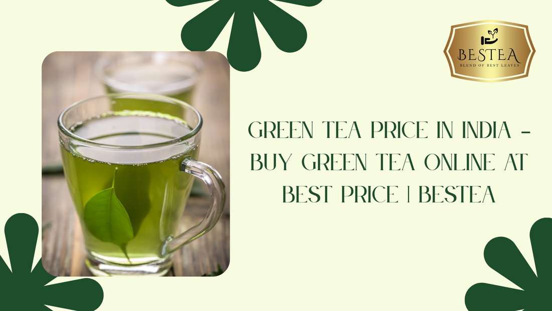 Green Tea Price in India – Buy Green Tea Online at Best Price | Bestea