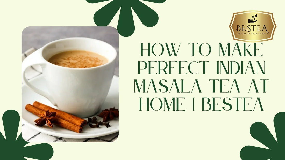The Ultimate Guide to Brewing Perfect Indian Masala Tea at Home